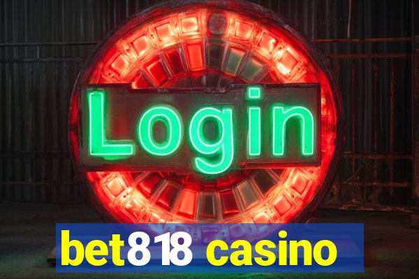 bet818 casino